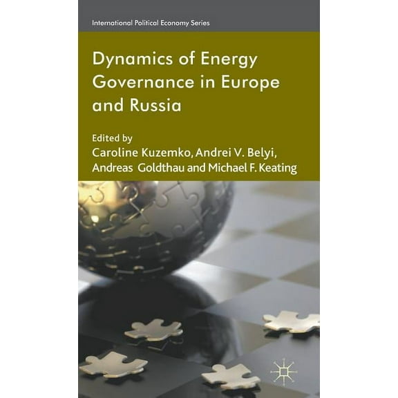 International Political Economy Dynamics of Energy Governance in Europe and Russia, (Hardcover)
