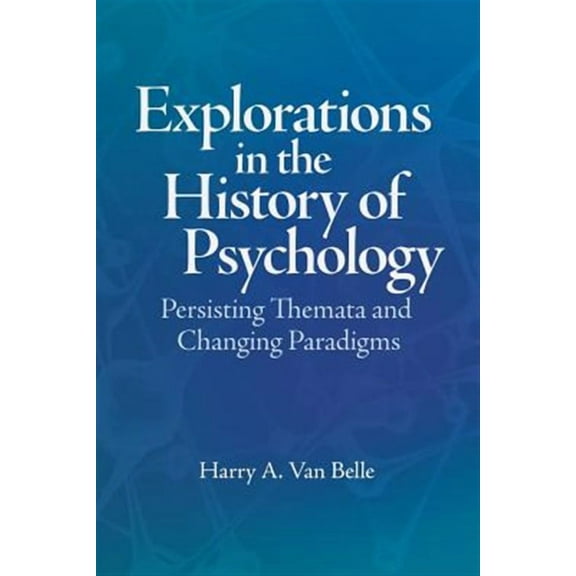 Explorations in the History of Psychology: Persisting Themata and Changing Paradigms (Paperback) by Harry A Van Belle