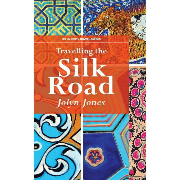 Jolyn Jones Travel Books Travelling The Silk Road: A Journey on the Orient Silk Road Express, Book 1, (Paperback)