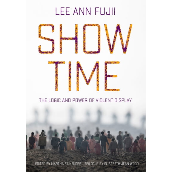 Show Time: The Logic and Power of Violent Display, (Hardcover)