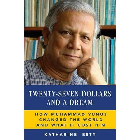 Twenty Seven Dollars And A Dream How Muhammad Yunus