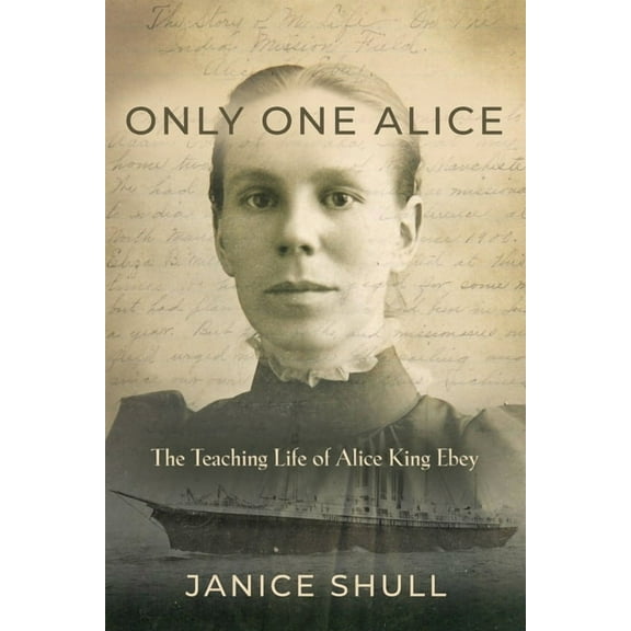 Only One Alice: The Teaching Life of Alice King Ebey, (Paperback)