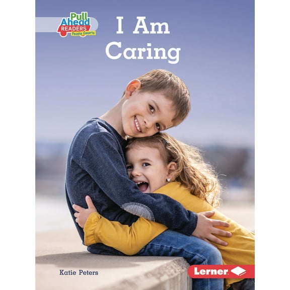 Character Builders (Pull Ahead Readers People Smarts -- Nonfiction): I Am Caring (Hardcover)