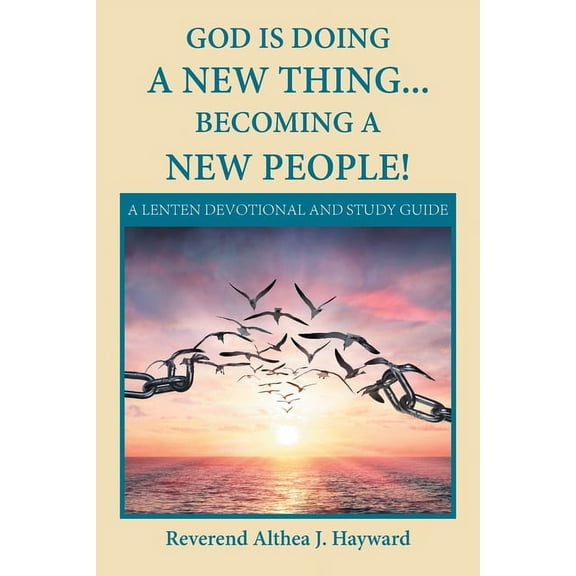 God Is Doing a New Thing Becoming a New People! : A Lenten Devotional and Study Guide