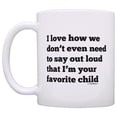 thumbnail image 2 of ThisWear I Love How We Don't Even Need to Say Out Loud that I'm the Favorite Child Funny Dad Mugs Fathers Day Gifts for Dad 11 ounce Coffee Mug, 2 of 4