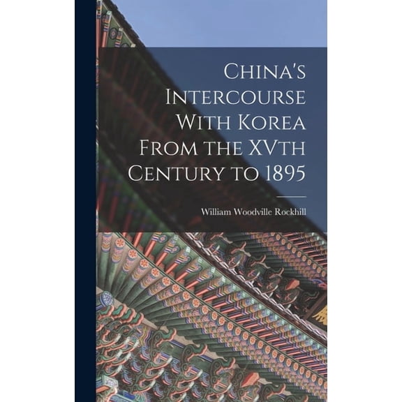 China's Intercourse With Korea From the XVth Century to 1895, (Hardcover)