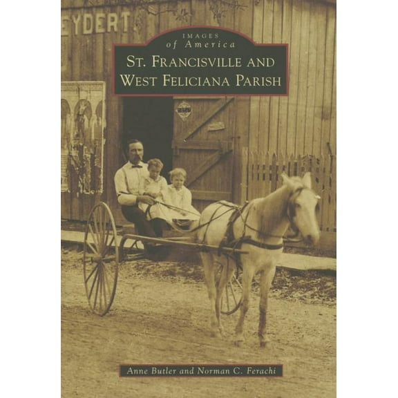 Images of America: St. Francisville and West Feliciana Parish (Paperback)