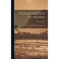 Voyage Autour Du Monde : Océanie, Les Iles De Pins, Loyalty Et Tahiti (Hardcover)