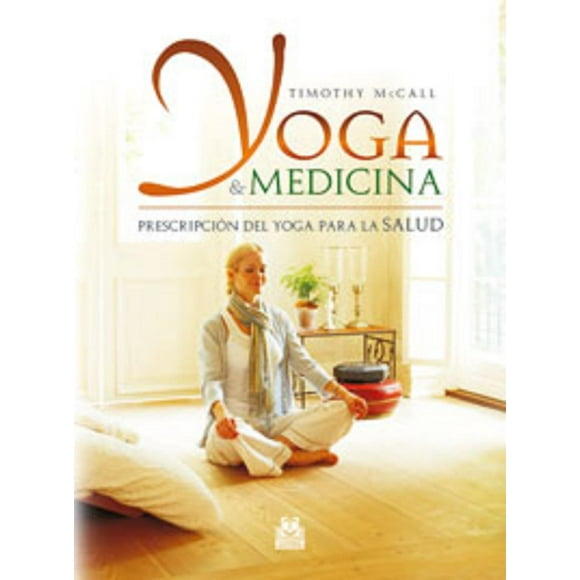 YOGA & MEDICINA. PRESCRIPCION DEL YOGA PARA LA SALUD EDITORIAL PAIDOTRIBO TIMOTHY MCCALL