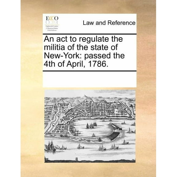 An ACT to Regulate the Militia of the State of New-York (Paperback)