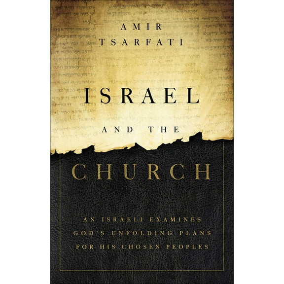 Israel and the Church: An Israeli Examines God's Unfolding Plans for His Chosen Peoples, (Paperback)
