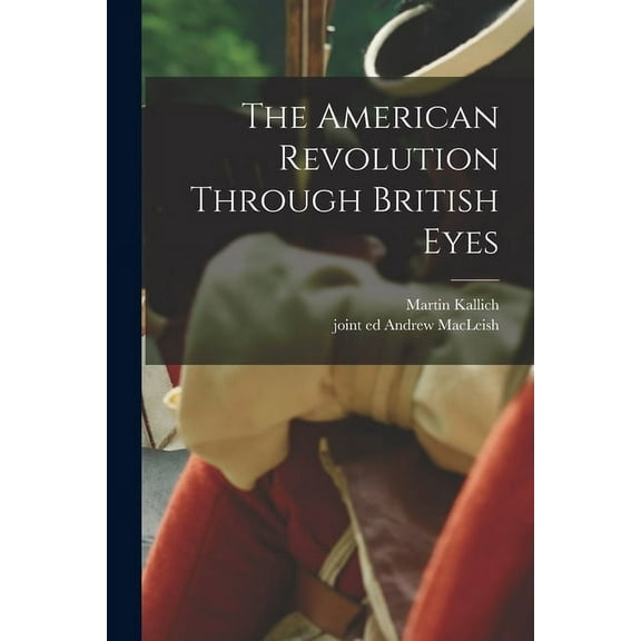 The American Revolution Through British Eyes, (Paperback)