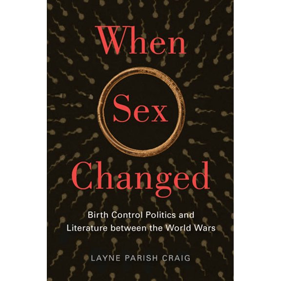 The American Literatures Initiative: When Sex Changed : Birth Control Politics and Literature between the World Wars (Paperback)