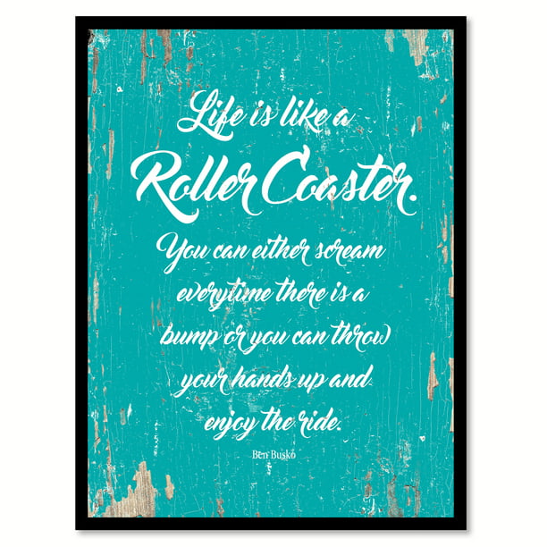 Life Is Like A Roller Coaster You Can Either Scream Everytime There Is A Bump Or You Can Throw Your Hands Up Enjoy The Ride Ben Busko Quote Saying Canvas Print