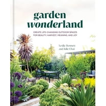Garden Wonderland: Create Life-Changing Outdoor Spaces for Beauty, Harvest, Meaning, and Joy, (Hardcover)