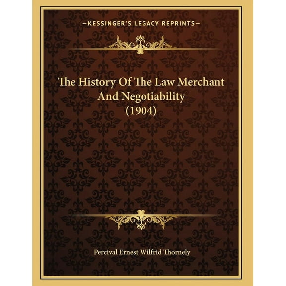 The History Of The Law Merchant And Negotiability (1904), (Paperback)