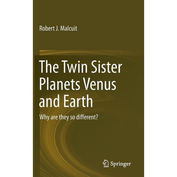 The Twin Sister Planets Venus and Earth: Why Are They So Different?, (Hardcover)