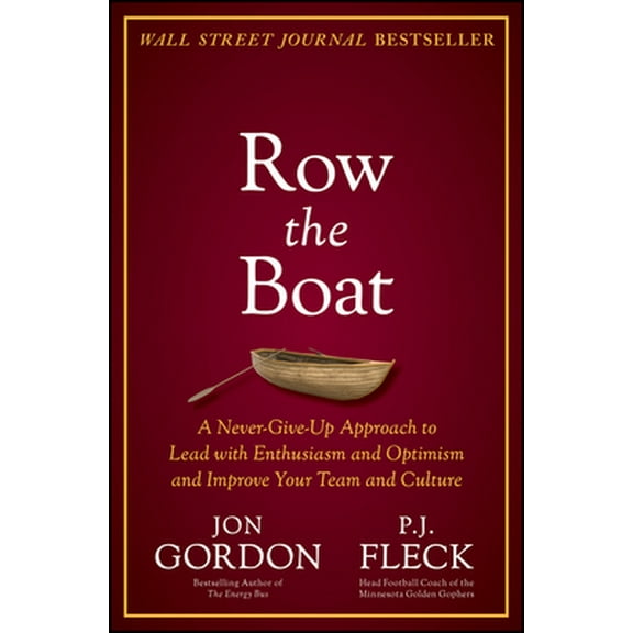 Pre-Owned Row the Boat: A Never-Give-Up Approach to Lead with Enthusiasm and Optimism and Improve Your Team and Culture (Hardcover) 111976629X 9781119766292