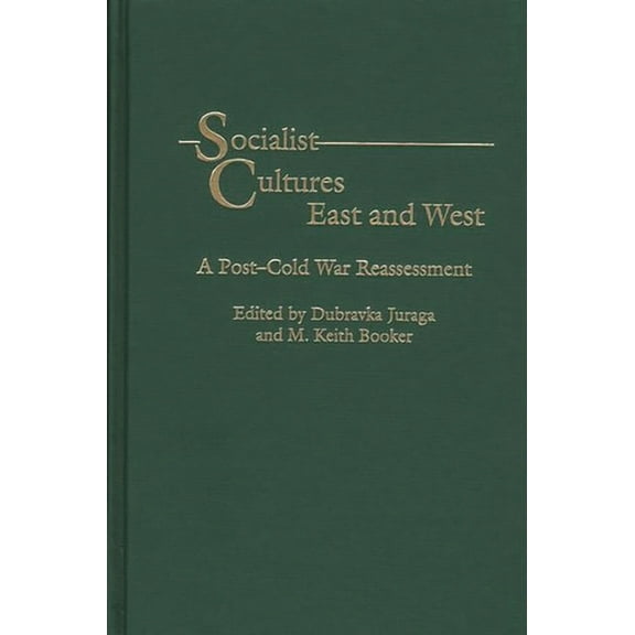 Socialist Cultures East and West: A Post-Cold War Reassessment, (Hardcover)