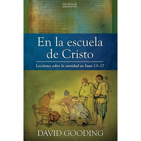 Myrtlefield Exposiciones En la escuela de Cristo: Lecciones sobre la santidad en Juan 13-17, (Paperback)