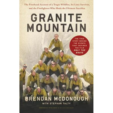 Granite Mountain : The Firsthand Account of a Tragic Wildfire, Its Lone Survivor, and the Firefighters Who Made the Ultimate (Best Ultimate Fighter Moments)