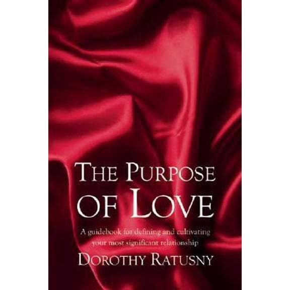 Pre-Owned The Purpose of Love: A guidebook for defining and cultivating your most significant relationship (Paperback) 1897178506 9781897178508