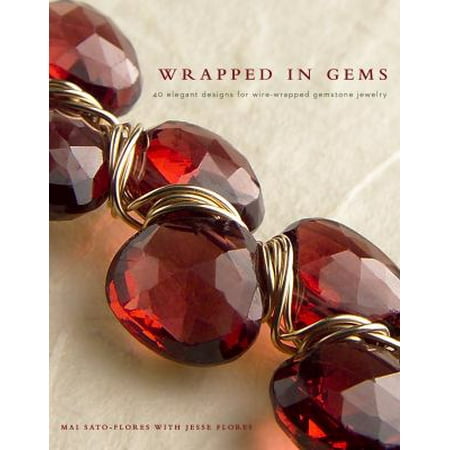 Wrapped in Gems: 40 Elegant Designs for Wire-Wrapped Gemstone Jewelry [Paperback - Used]