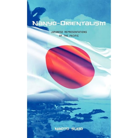 Nanyo-Orientalism: Japanese Representations of the Pacific (Hardcover)