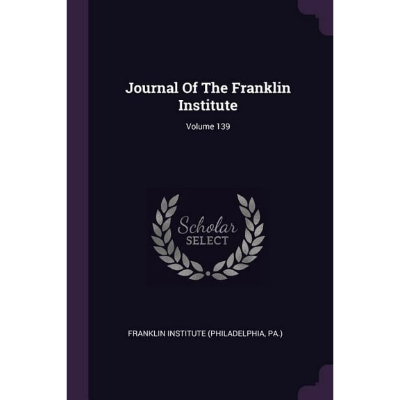Journal Of The Franklin Institute; Volume 139 (Paperback)