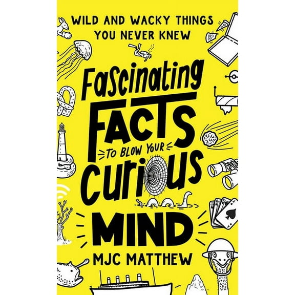 Fascinating Facts to Blow Your Curious Mind: Wild and Wacky Things You Never Knew, (Paperback)