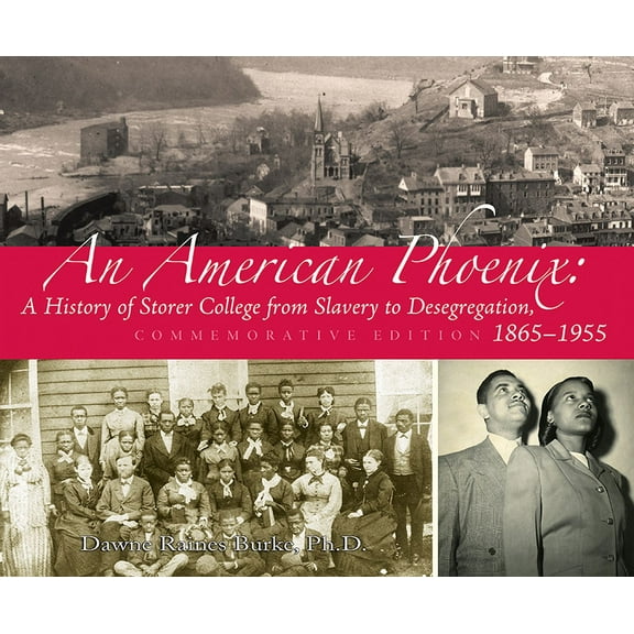 An American Phoenix : A History of Storer College from Slavery to Desegregation 1865-1955, Commemorative Edition (Hardcover)