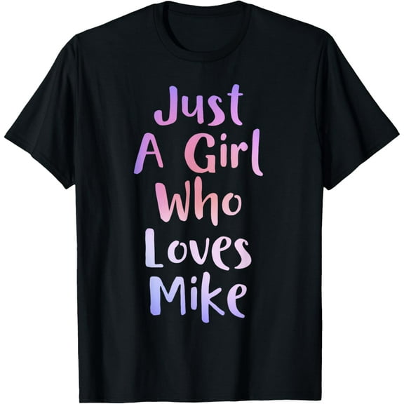 Just A Girl Who Loves MIKE Gifts Personal Name Funny MIKE T-Shirt100% cotton short-sleeved shirt for both men and women