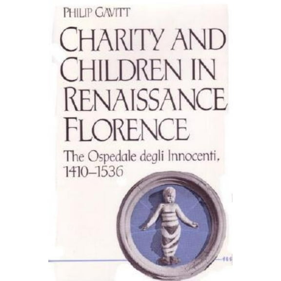 Construction Law Library Charity and Children in Renaissance Florence: The Ospedale Degli Innocenti, 1410-1536, (Hardcover)