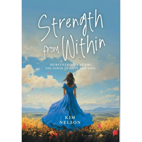 Strength From Within: Surviving Cancer: The Power of Gifts and Hope, (Hardcover)