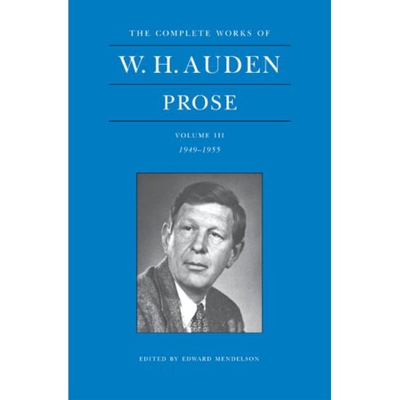 The Complete Works of W. H. Auden, Volume III: Prose: 1949-1955