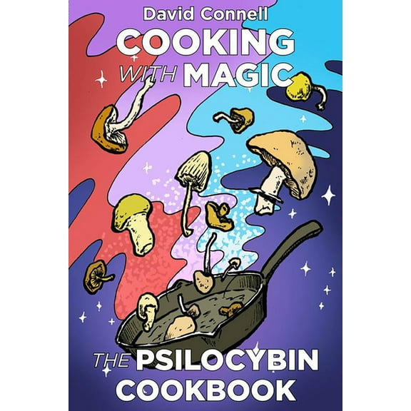 Cooking with Magic Mushrooms: The Psilocybin Cookbook, (Paperback)