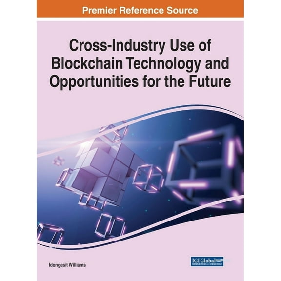 Cross-Industry Use of Blockchain Technology and Opportunities for the Future, (Hardcover)