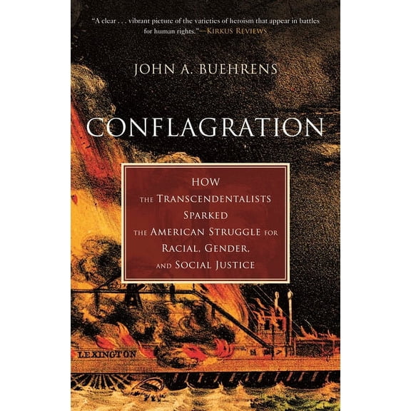 Conflagration : How the Transcendentalists Sparked the American Struggle for Racial, Gender, and Social Justice (Paperback)
