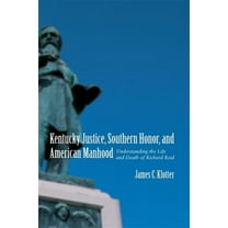 Southern Biography Kentucky Justice, Southern Honor, and American Manhood: Understanding the Life and Death of Richard Reid, (Paperback)