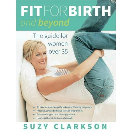 Fit for Birth and Beyond : The Guide for Women Over