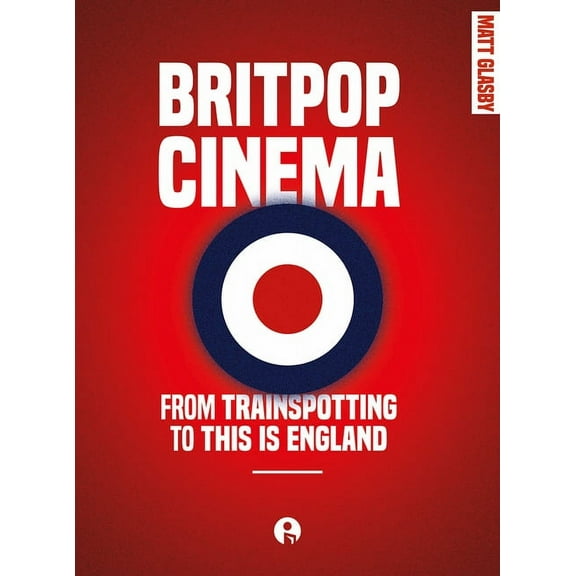 Britpop Cinema : From Trainspotting to This is England (Paperback)