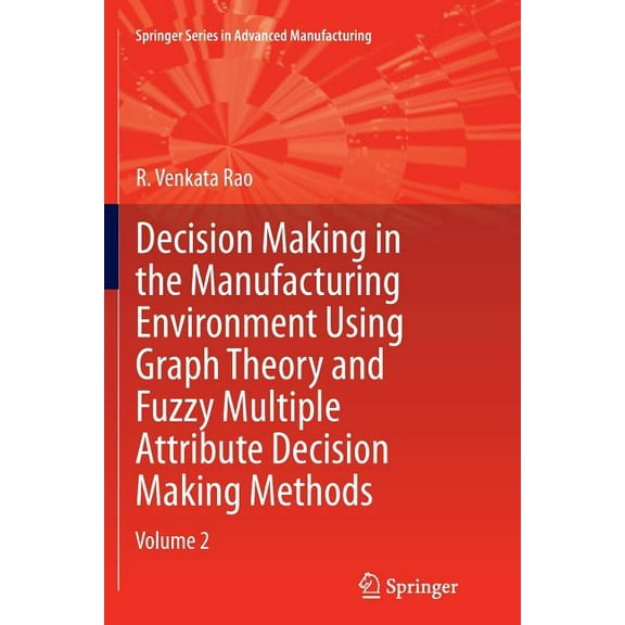 Springer Advanced Manufacturing Decision Making in Manufacturing Environment Using Graph Theory and Fuzzy Multiple Attribute Decision Making Methods: Vo, (Paperback)