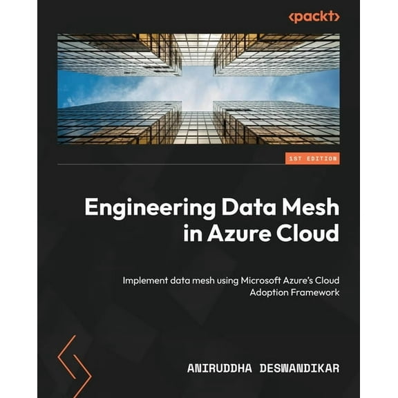 Engineering Data Mesh in Azure Cloud: Implement data mesh using Microsoft Azure's Cloud Adoption Framework, (Paperback)