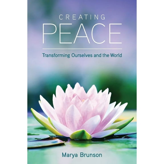 Creating Peace-Transforming Ourselves and the World, (Paperback)