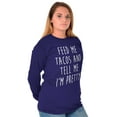 thumbnail image 4 of Feed Me Tacos and Tell Me Im Pretty Women's Long Sleeve T Shirt Brisco Brands 3X, 4 of 6