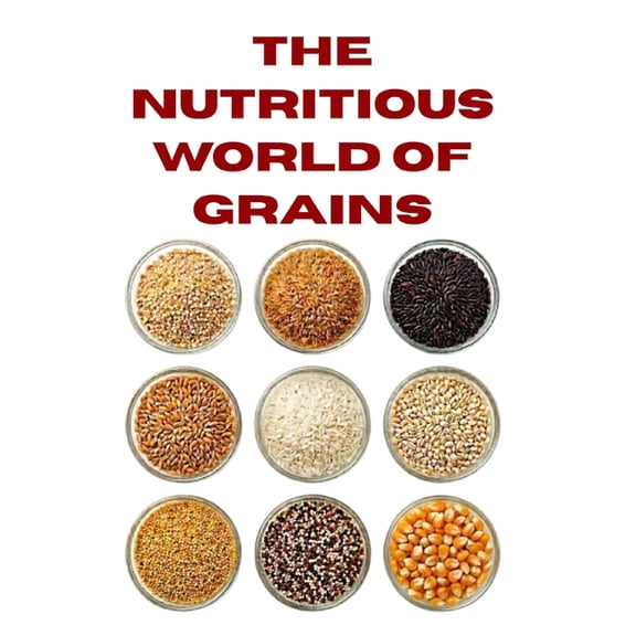 The Nutritious World of Grains, (Paperback)