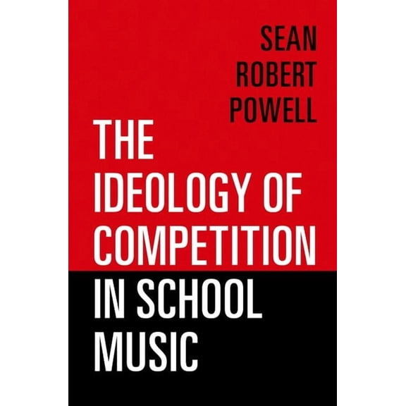 The Ideology of Competition in School Music, (Paperback)