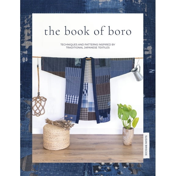 The Book of Boro: Techniques and Patterns Inspired by Traditional Japanese Textiles, (Paperback)