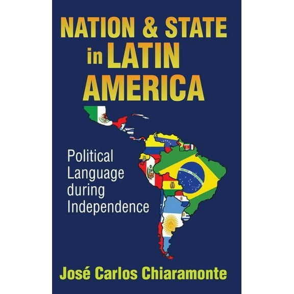 Nation and State in Latin America: Political Language During Independence, (Paperback)