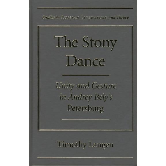 Studies in Russian Literature and Theory: The Stony Dance : Unity and Gesture in Andrey Bely's Petersburg (Hardcover)